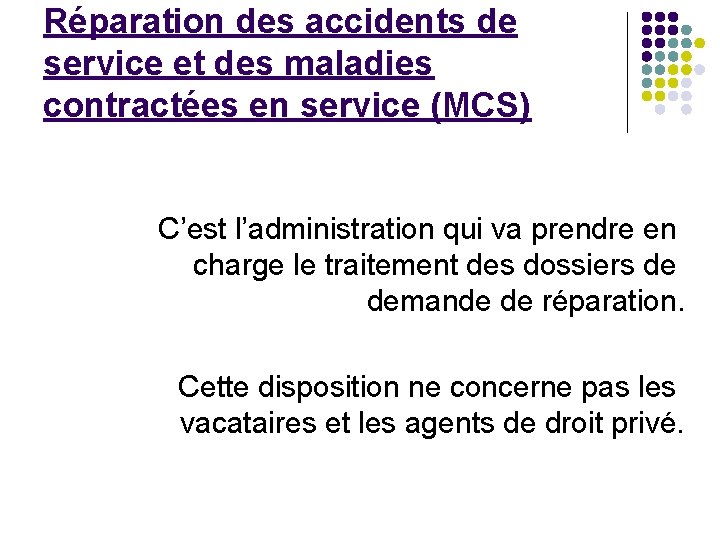 Réparation des accidents de service et des maladies contractées en service (MCS) C’est l’administration