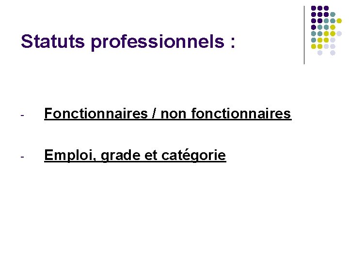 Statuts professionnels : - Fonctionnaires / non fonctionnaires - Emploi, grade et catégorie 
