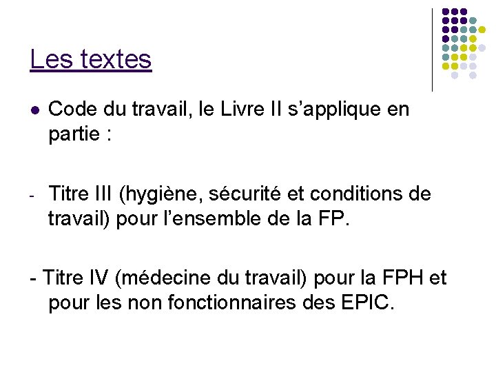 Les textes l Code du travail, le Livre II s’applique en partie : -