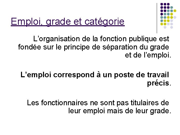 Emploi, grade et catégorie L’organisation de la fonction publique est fondée sur le principe