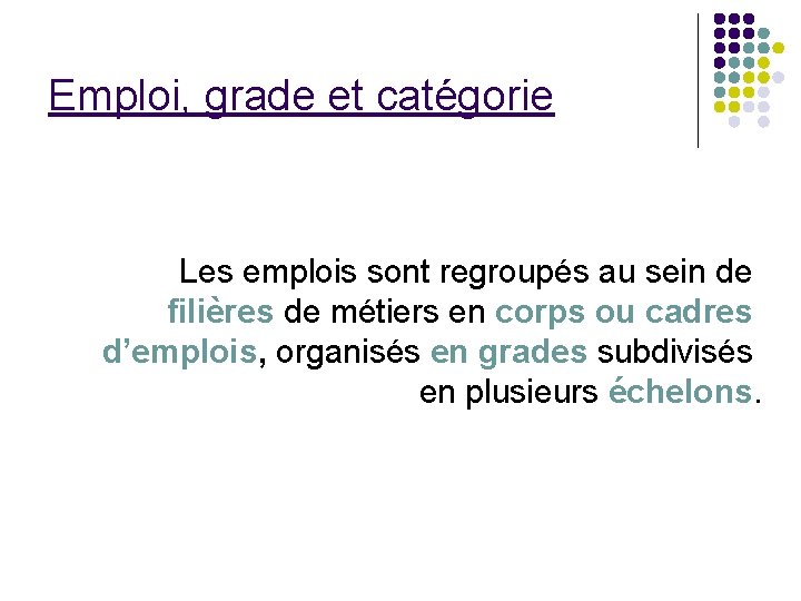 Emploi, grade et catégorie Les emplois sont regroupés au sein de filières de métiers