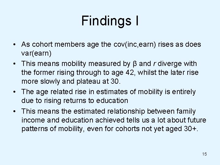 Findings I • As cohort members age the cov(inc, earn) rises as does var(earn)