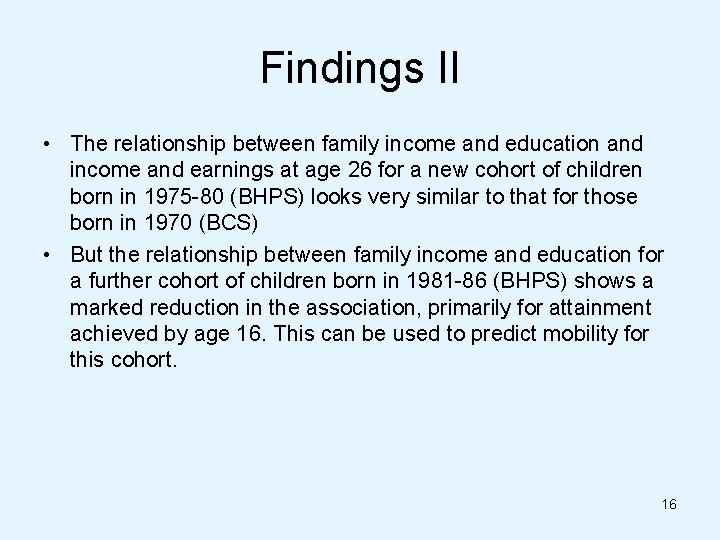 Findings II • The relationship between family income and education and income and earnings