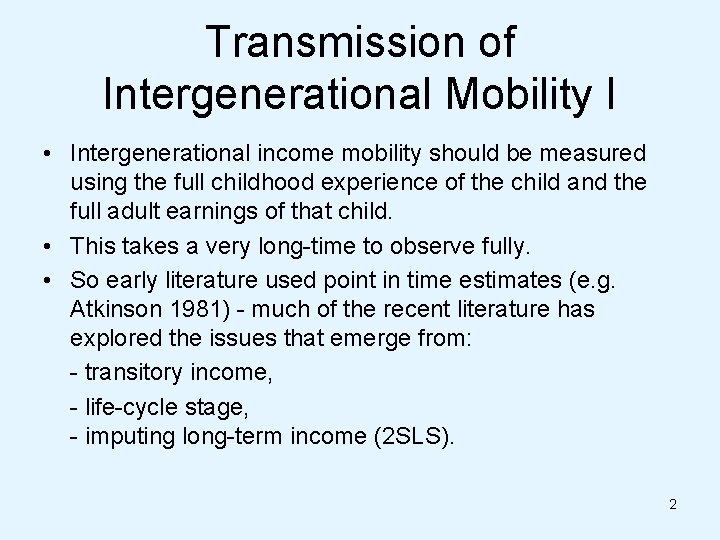 Transmission of Intergenerational Mobility I • Intergenerational income mobility should be measured using the