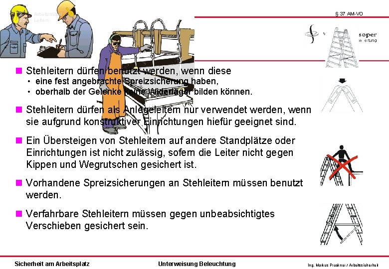 3 3. 5 § 37 AM-VO Arbeitsmittel Leitern Stehleitern dürfen benutzt werden, wenn diese