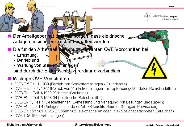 5 5. 1 Elektrische Anlagen und Betriebsmittel Grundlagen ESV Elektroschutz n Der Arbeitgeber hat