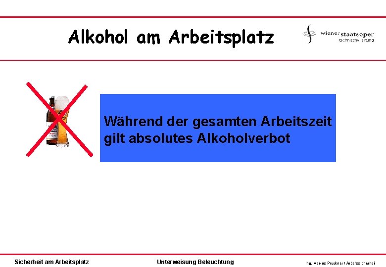 Alkohol am Arbeitsplatz Während der gesamten Arbeitszeit gilt absolutes Alkoholverbot Sicherheit am Arbeitsplatz Unterweisung