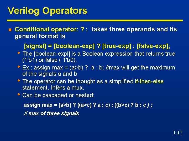 Verilog Operators n Conditional operator: ? : takes three operands and its general format