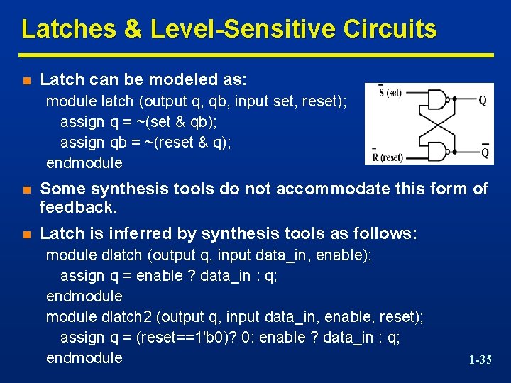 Latches & Level-Sensitive Circuits n Latch can be modeled as: module latch (output q,