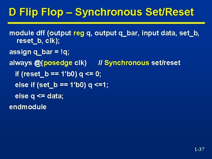 D Flip Flop – Synchronous Set/Reset module dff (output reg q, output q_bar, input