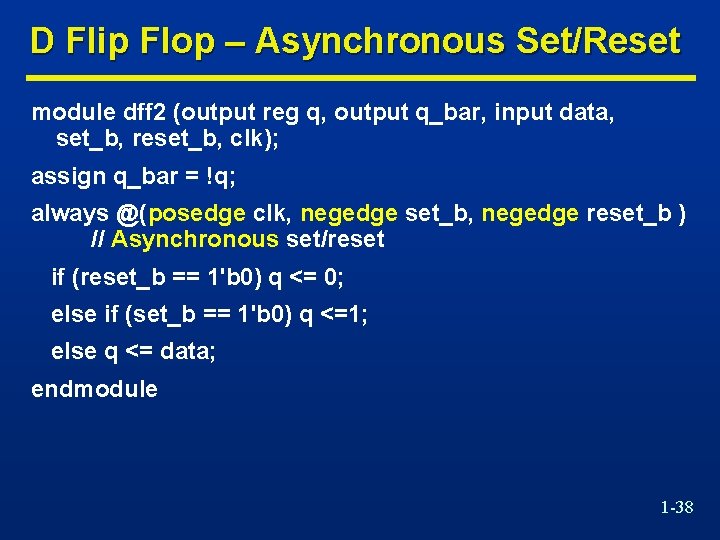 D Flip Flop – Asynchronous Set/Reset module dff 2 (output reg q, output q_bar,