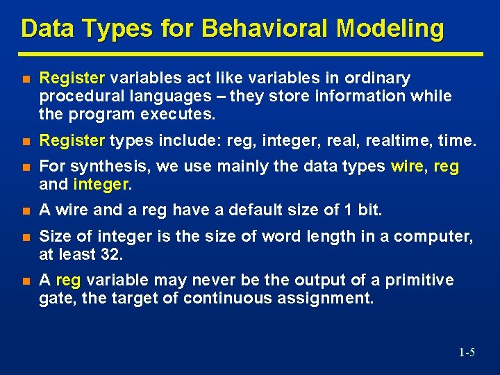 Data Types for Behavioral Modeling n Register variables act like variables in ordinary procedural