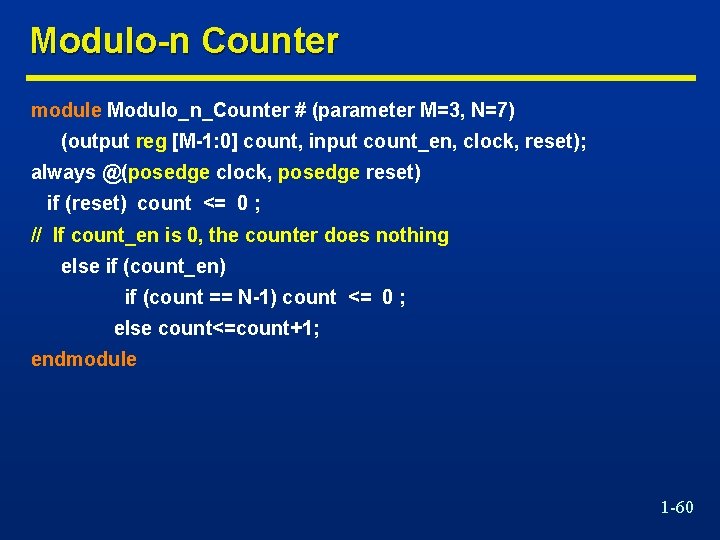 Modulo-n Counter module Modulo_n_Counter # (parameter M=3, N=7) (output reg [M-1: 0] count, input