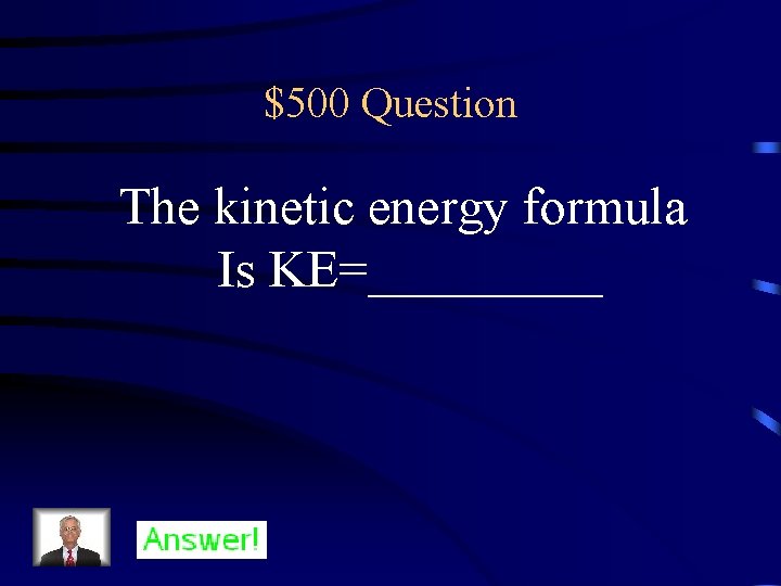 $500 Question The kinetic energy formula Is KE=_____ 
