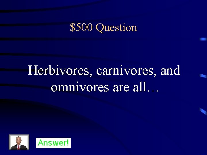 $500 Question Herbivores, carnivores, and omnivores are all… 