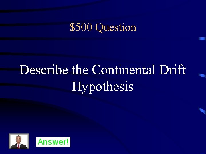 $500 Question Describe the Continental Drift Hypothesis 