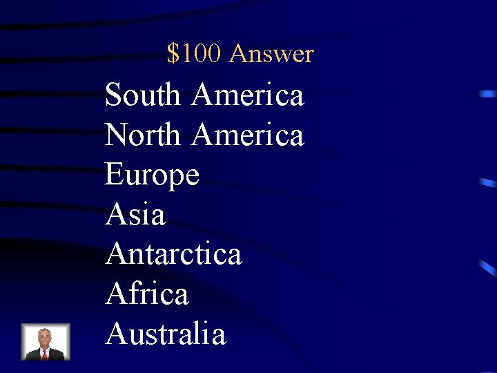 $100 Answer South America North America Europe Asia Antarctica Africa Australia 