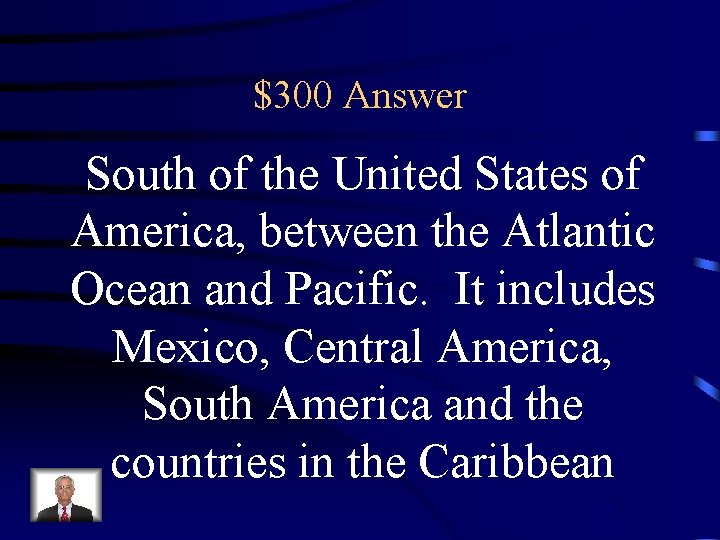 $300 Answer South of the United States of America, between the Atlantic Ocean and