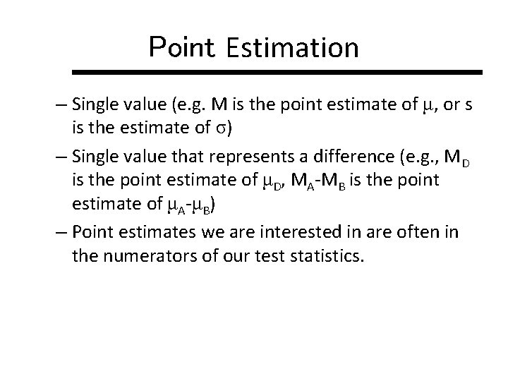 Point Estimation – Single value (e. g. M is the point estimate of μ,