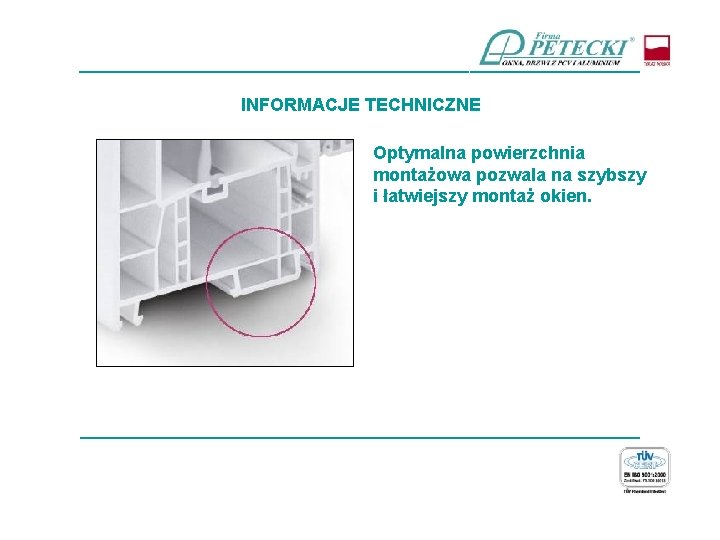 ____________________________ INFORMACJE TECHNICZNE Optymalna powierzchnia montażowa pozwala na szybszy i łatwiejszy montaż okien. ____________________________