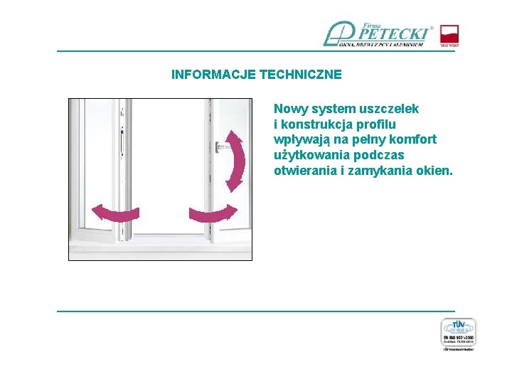 ____________________________ INFORMACJE TECHNICZNE Nowy system uszczelek i konstrukcja profilu wpływają na pełny komfort użytkowania