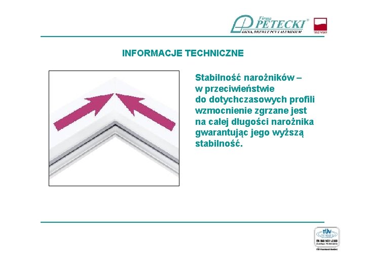 ____________________________ INFORMACJE TECHNICZNE Stabilność narożników – w przeciwieństwie do dotychczasowych profili wzmocnienie zgrzane jest