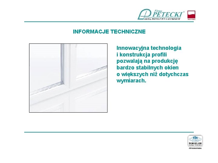 ____________________________ INFORMACJE TECHNICZNE Innowacyjna technologia i konstrukcja profili pozwalają na produkcję bardzo stabilnych okien