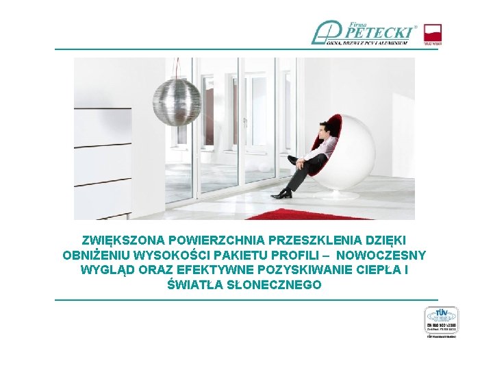 ____________________________ ZWIĘKSZONA POWIERZCHNIA PRZESZKLENIA DZIĘKI OBNIŻENIU WYSOKOŚCI PAKIETU PROFILI – NOWOCZESNY WYGLĄD ORAZ EFEKTYWNE