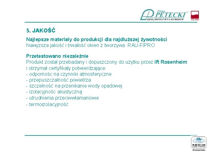 ____________________________ 5. JAKOŚĆ Najlepsze materiały do produkcji dla najdłuższej żywotności Nawyższa jakość i trwałość