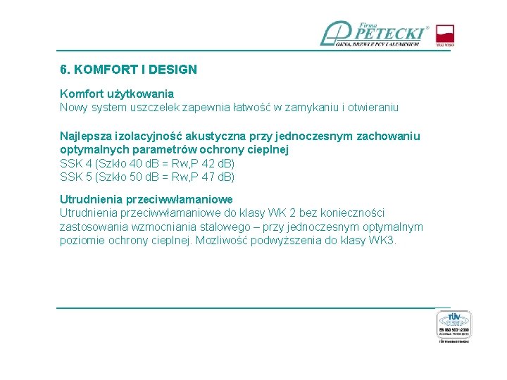 ____________________________ 6. KOMFORT I DESIGN Komfort użytkowania Nowy system uszczelek zapewnia łatwość w zamykaniu