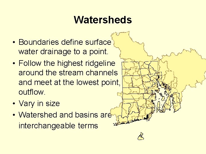 Watersheds • Boundaries define surface water drainage to a point. • Follow the highest