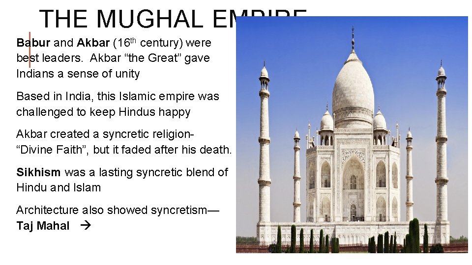 THE MUGHAL EMPIRE Babur and Akbar (16 th century) were best leaders. Akbar “the