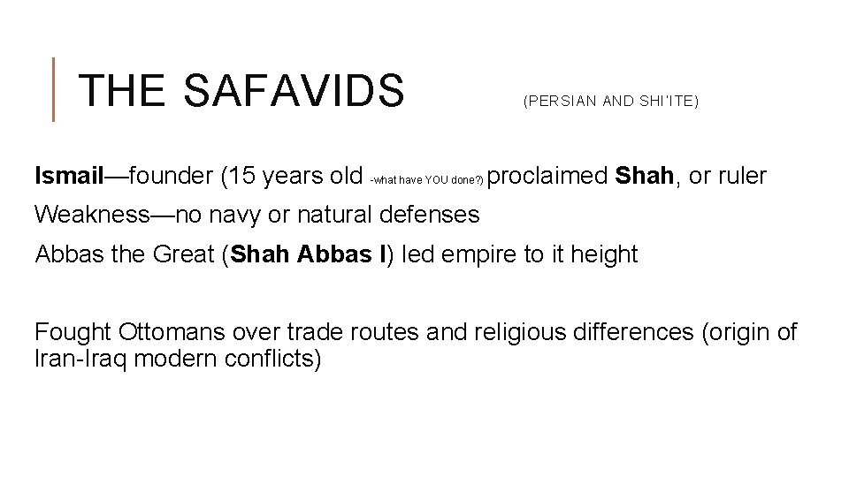 THE SAFAVIDS (PERSIAN AND SHI’ITE) Ismail—founder (15 years old -what have YOU done? )