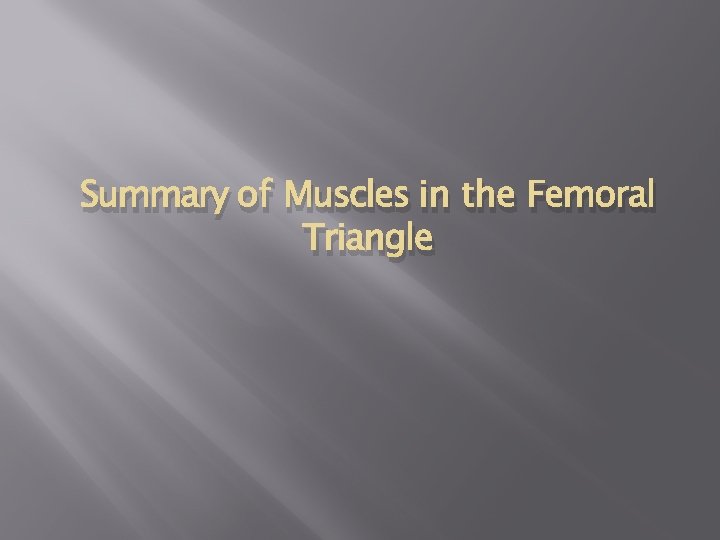 Summary of Muscles in the Femoral Triangle 