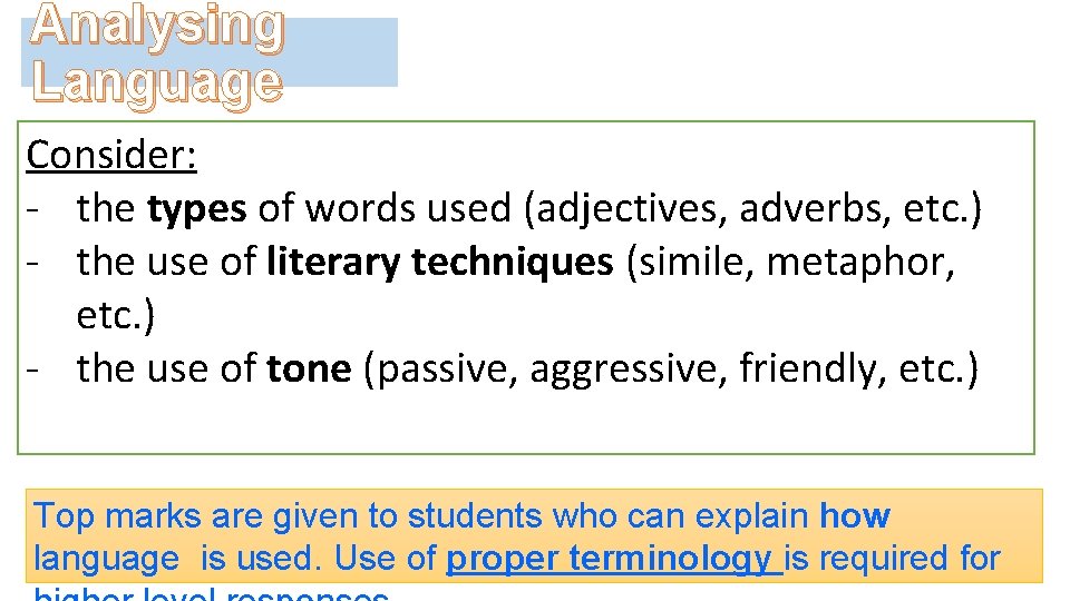 Analysing Language Consider: - the types of words used (adjectives, adverbs, etc. ) -