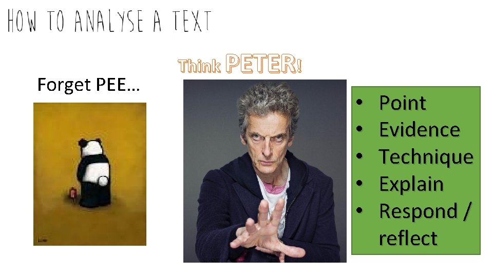 Forget PEE… Think PETER! • • • Point Evidence Technique Explain Respond / reflect