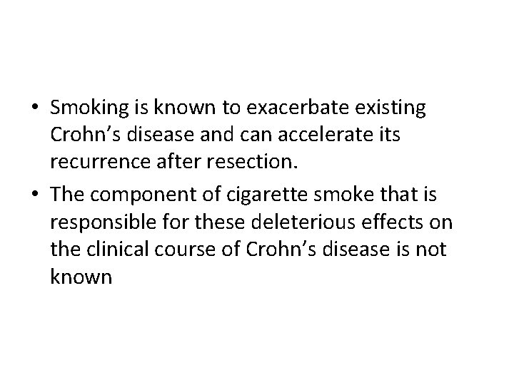  • Smoking is known to exacerbate existing Crohn’s disease and can accelerate its