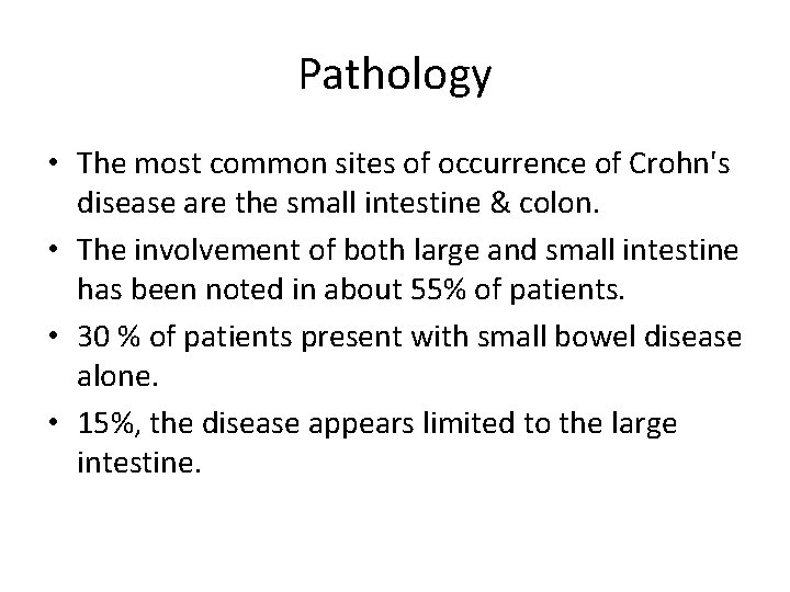 Pathology • The most common sites of occurrence of Crohn's disease are the small