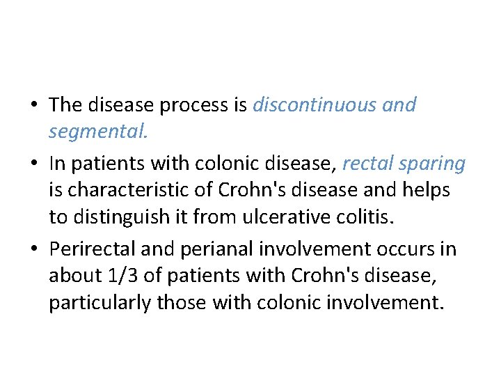  • The disease process is discontinuous and segmental. • In patients with colonic