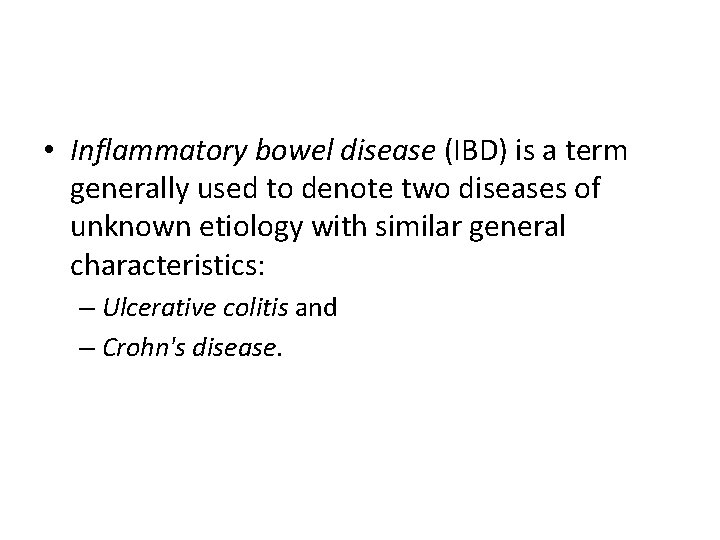  • Inflammatory bowel disease (IBD) is a term generally used to denote two