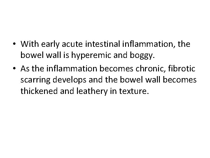  • With early acute intestinal inflammation, the bowel wall is hyperemic and boggy.