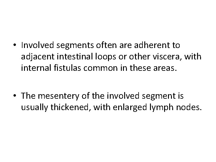  • Involved segments often are adherent to adjacent intestinal loops or other viscera,