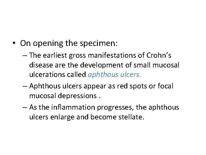  • On opening the specimen: – The earliest gross manifestations of Crohn’s disease