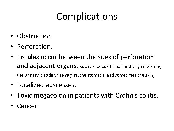 Complications • Obstruction • Perforation. • Fistulas occur between the sites of perforation and
