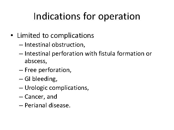 Indications for operation • Limited to complications – Intestinal obstruction, – Intestinal perforation with