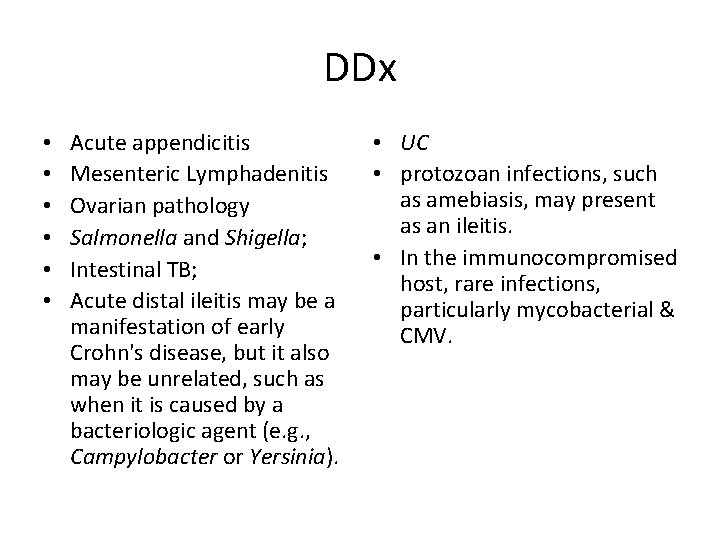 DDx • • • Acute appendicitis Mesenteric Lymphadenitis Ovarian pathology Salmonella and Shigella; Intestinal