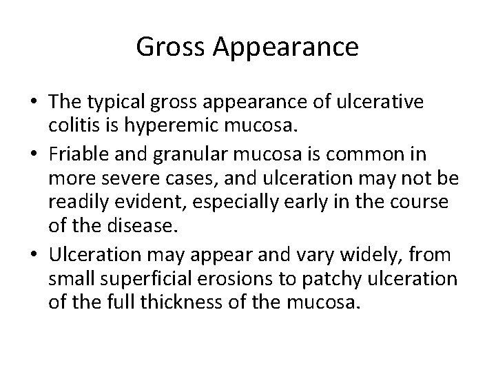 Gross Appearance • The typical gross appearance of ulcerative colitis is hyperemic mucosa. •