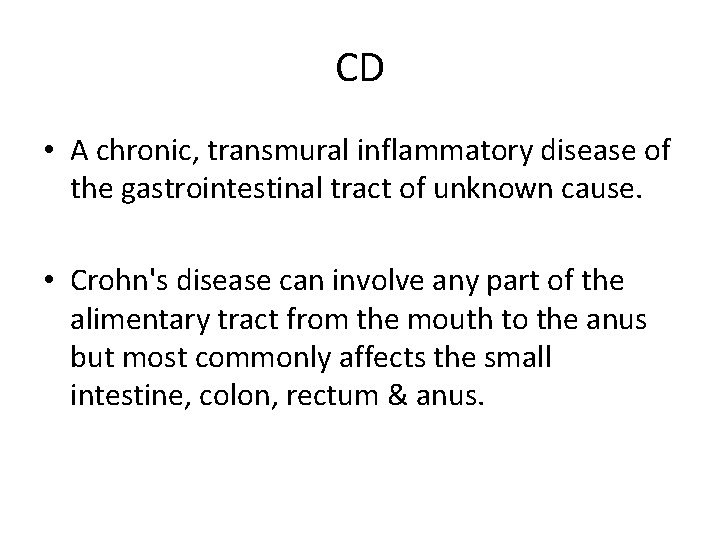 CD • A chronic, transmural inflammatory disease of the gastrointestinal tract of unknown cause.