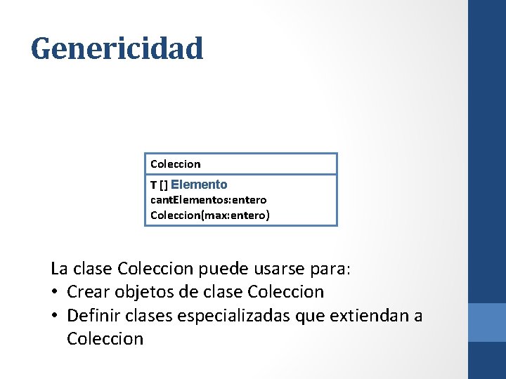 Genericidad Coleccion T [] Elemento cant. Elementos: entero Coleccion(max: entero) La clase Coleccion puede