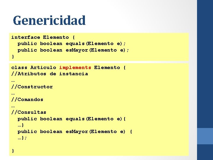 Genericidad interface Elemento { public boolean equals(Elemento e); public boolean es. Mayor(Elemento e); }